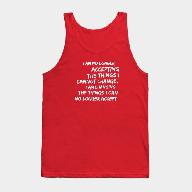 Changing Things I Cannot Accept Resistance Rebel Quote Tank Top by FlashMac